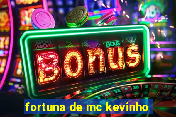 fortuna de mc kevinho